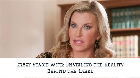 crazy wife stacy|The Truth Behind the “Crazy Stacie Wife” Stereotype.